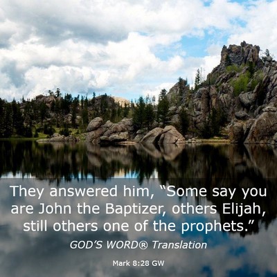 Picture 03 - Mark 8:28 GW - They answered him, “Some say you are John the - Bible Verse Picture