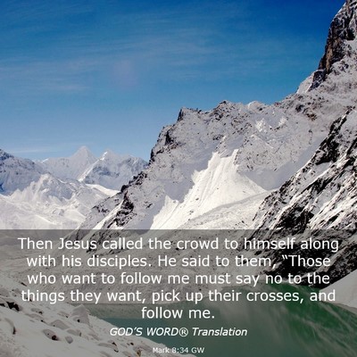 Picture 03 - Mark 8:34 GW - Then Jesus called the crowd to himself along with - Bible Verse Picture