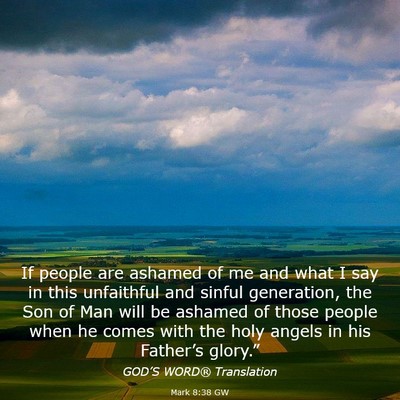 Picture 03 - Mark 8:38 GW - If people are ashamed of me and what I say in - Bible Verse Picture