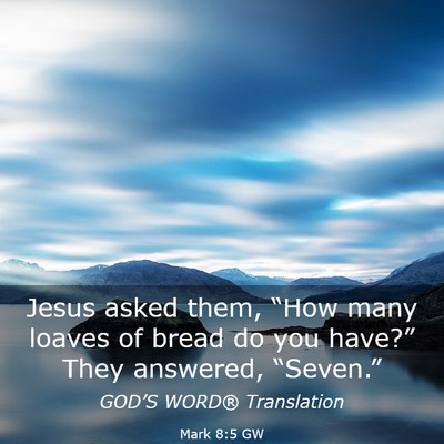 Picture 03 - Mark 8:5 GW - Jesus asked them, “How many loaves of bread do - Bible Verse Picture
