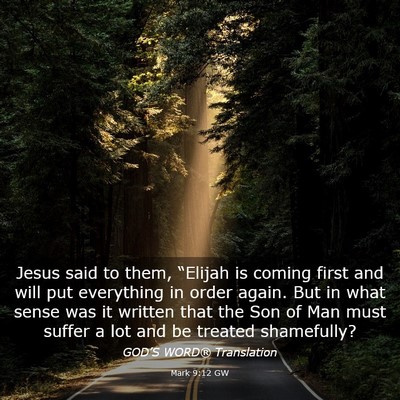 Picture 03 - Mark 9:12 GW - Jesus said to them, “Elijah is coming first and - Bible Verse Picture