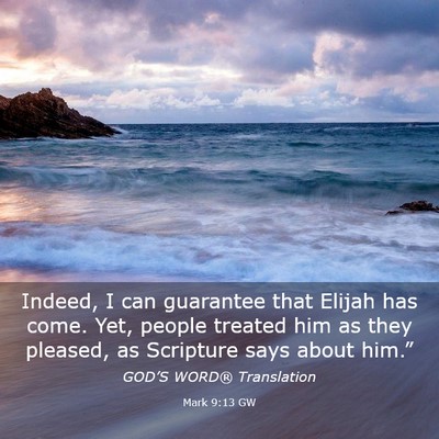 Picture 03 - Mark 9:13 GW - Indeed, I can guarantee that Elijah has come. - Bible Verse Picture