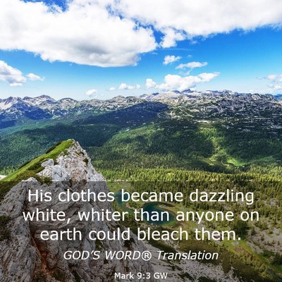 Picture 03 - Mark 9:3 GW - His clothes became dazzling white, whiter than - Bible Verse Picture