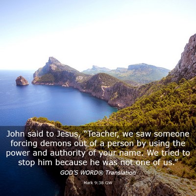 Picture 03 - Mark 9:38 GW - John said to Jesus, “Teacher, we saw someone - Bible Verse Picture
