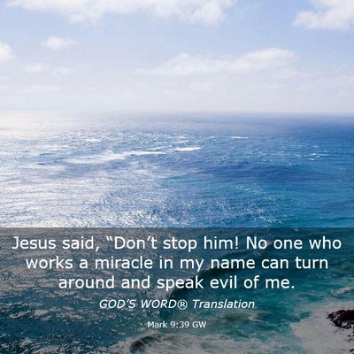 Picture 03 - Mark 9:39 GW - Jesus said, “Don’t stop him! No one who works - Bible Verse Picture