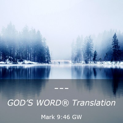 Picture 03 - Mark 9:46 GW -  - Bible Verse Picture