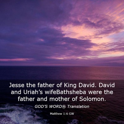 Picture 03 - Matthew 1:6 GW - Jesse the father of King David. David and - Bible Verse Picture