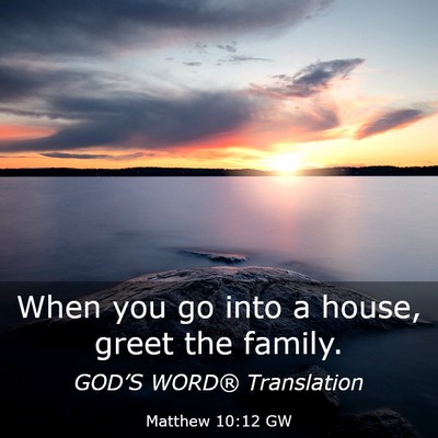 Picture 03 - Matthew 10:12 GW - When you go into a house, greet the - Bible Verse Picture