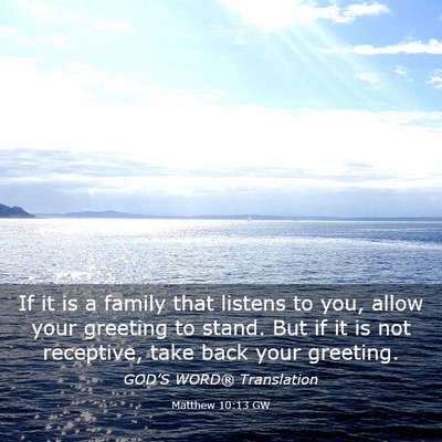 Picture 03 - Matthew 10:13 GW - If it is a family that listens to you, allow your - Bible Verse Picture