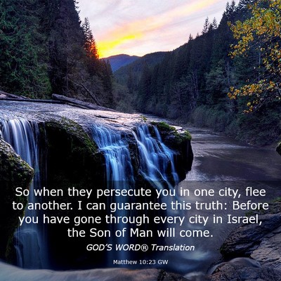 Picture 03 - Matthew 10:23 GW - So when they persecute you in one city, flee to - Bible Verse Picture