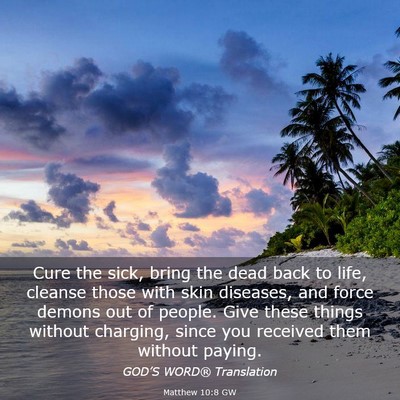 Picture 03 - Matthew 10:8 GW - Cure the sick, bring the dead back to life, - Bible Verse Picture