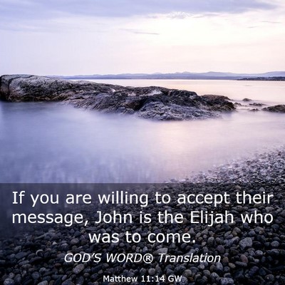 Picture 03 - Matthew 11:14 GW - If you are willing to accept their message, John - Bible Verse Picture