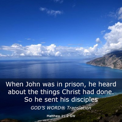 Picture 03 - Matthew 11:2 GW - When John was in prison, he heard about the - Bible Verse Picture