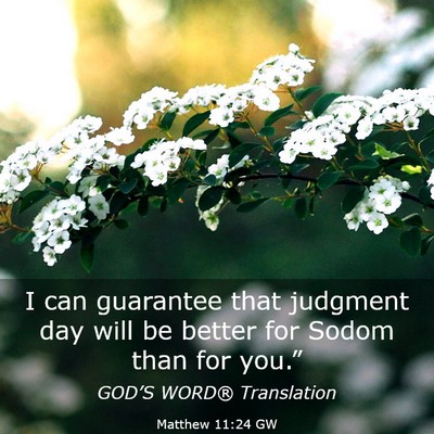 Picture 03 - Matthew 11:24 GW - I can guarantee that judgment day will be better - Bible Verse Picture
