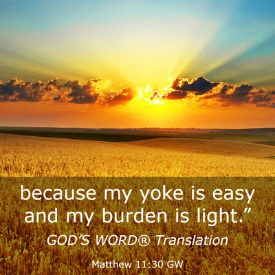 Picture 03 - Matthew 11:30 GW - because my yoke is easy and my burden is - Bible Verse Picture