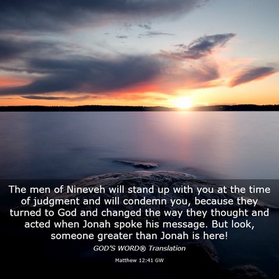 Picture 03 - Matthew 12:41 GW - The men of Nineveh will stand up with you at the - Bible Verse Picture