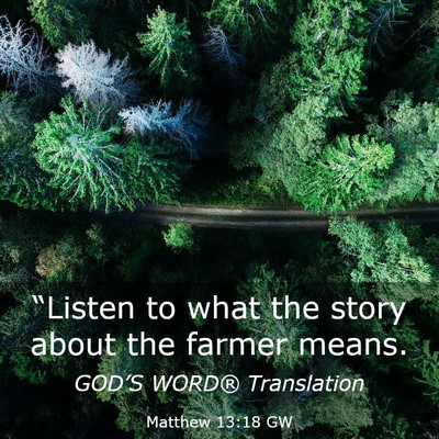 Picture 03 - Matthew 13:18 GW - “Listen to what the story about the farmer - Bible Verse Picture