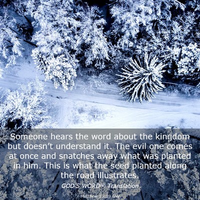 Picture 03 - Matthew 13:19 GW - Someone hears the word about the kingdom but - Bible Verse Picture