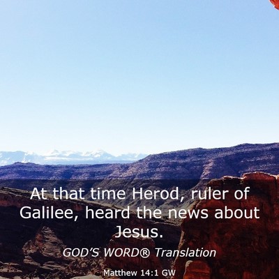 Picture 03 - Matthew 14:1 GW - At that time Herod, ruler of Galilee, heard the - Bible Verse Picture