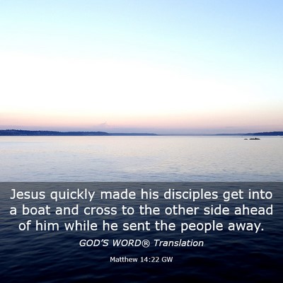 Picture 03 - Matthew 14:22 GW - Jesus quickly made his disciples get into a boat - Bible Verse Picture