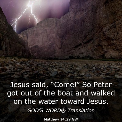 Picture 03 - Matthew 14:29 GW - Jesus said, “Come!” So Peter got out of the - Bible Verse Picture