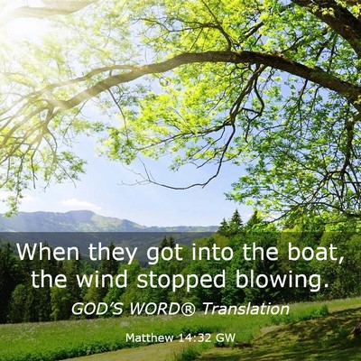 Picture 03 - Matthew 14:32 GW - When they got into the boat, the wind stopped - Bible Verse Picture