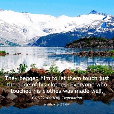 Picture 03 - Matthew 14:36 GW - They begged him to let them touch just the edge - Bible Verse Picture