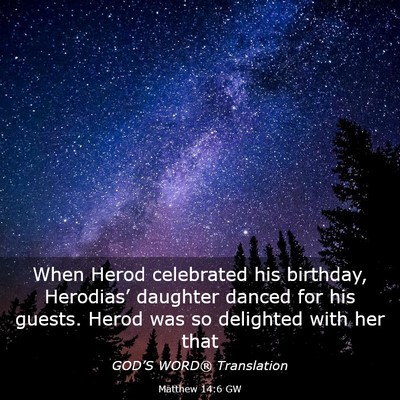 Picture 03 - Matthew 14:6 GW - When Herod celebrated his birthday, Herodias’ - Bible Verse Picture
