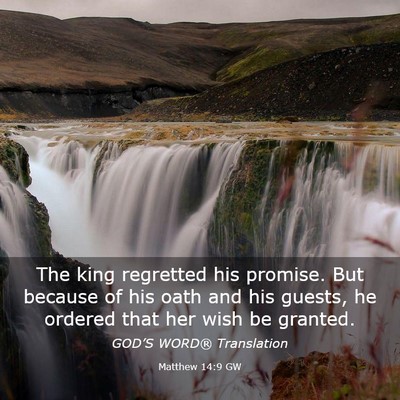 Picture 03 - Matthew 14:9 GW - The king regretted his promise. But because of - Bible Verse Picture