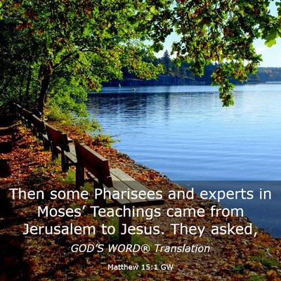 Picture 03 - Matthew 15:1 GW - Then some Pharisees and experts in Moses’ - Bible Verse Picture