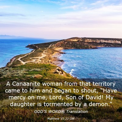 Picture 03 - Matthew 15:22 GW - A Canaanite woman from that territory came to him - Bible Verse Picture