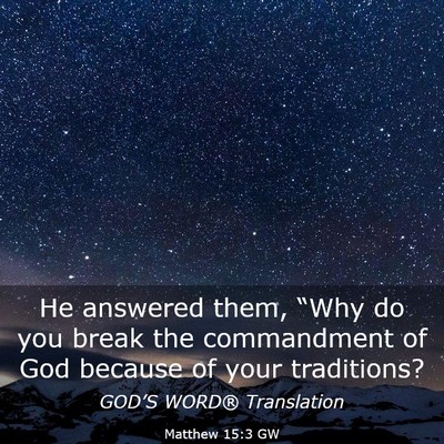 Picture 03 - Matthew 15:3 GW - He answered them, “Why do you break the - Bible Verse Picture