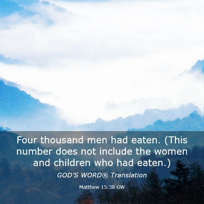 Picture 03 - Matthew 15:38 GW - Four thousand men had eaten. (This number does - Bible Verse Picture