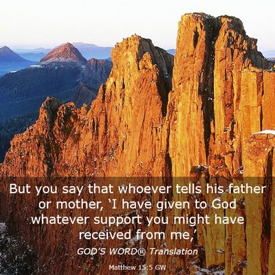 Picture 03 - Matthew 15:5 GW - But you say that whoever tells his father or - Bible Verse Picture