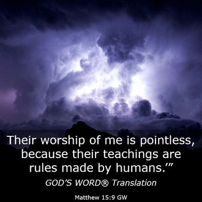 Picture 03 - Matthew 15:9 GW - Their worship of me is pointless, because their - Bible Verse Picture