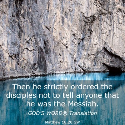Picture 03 - Matthew 16:20 GW - Then he strictly ordered the disciples not to - Bible Verse Picture