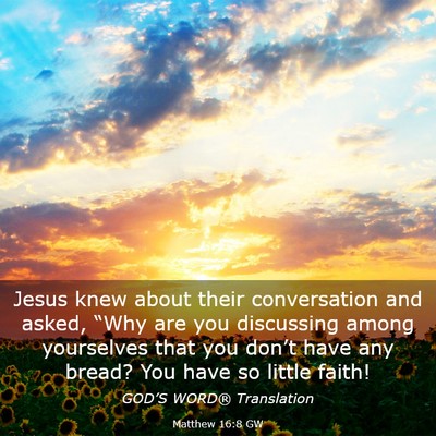 Picture 03 - Matthew 16:8 GW - Jesus knew about their conversation and asked, - Bible Verse Picture