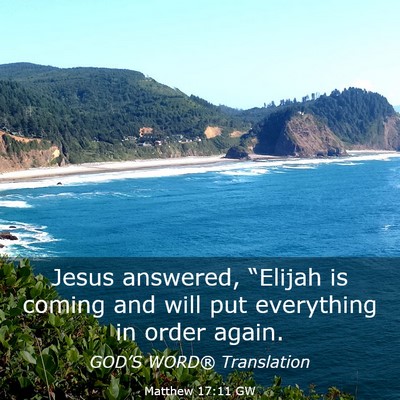 Picture 03 - Matthew 17:11 GW - Jesus answered, “Elijah is coming and will put - Bible Verse Picture
