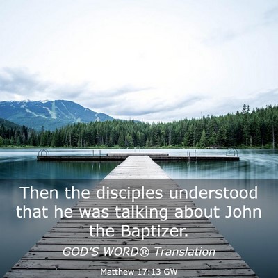 Picture 03 - Matthew 17:13 GW - Then the disciples understood that he was talking - Bible Verse Picture