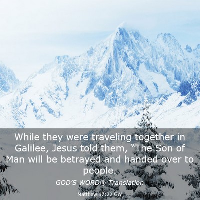 Picture 03 - Matthew 17:22 GW - While they were traveling together in Galilee, - Bible Verse Picture