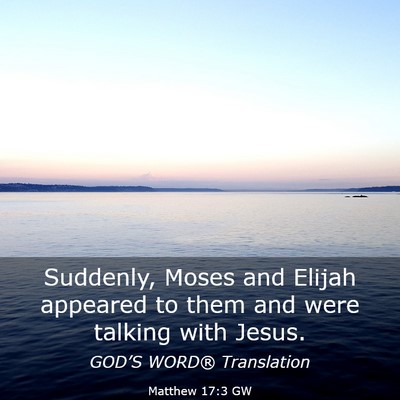 Picture 03 - Matthew 17:3 GW - Suddenly, Moses and Elijah appeared to them and - Bible Verse Picture