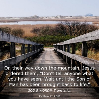 Picture 03 - Matthew 17:9 GW - On their way down the mountain, Jesus ordered - Bible Verse Picture