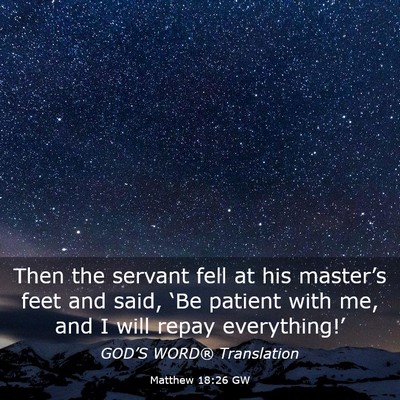 Picture 03 - Matthew 18:26 GW - Then the servant fell at his master’s feet and - Bible Verse Picture