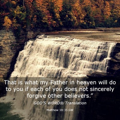 Picture 03 - Matthew 18:35 GW - That is what my Father in heaven will do to you - Bible Verse Picture