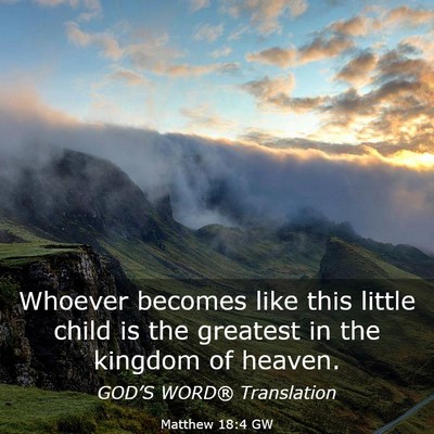 Picture 03 - Matthew 18:4 GW - Whoever becomes like this little child is the - Bible Verse Picture