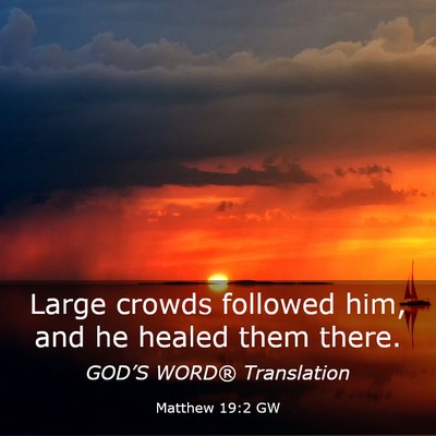 Picture 03 - Matthew 19:2 GW - Large crowds followed him, and he healed them - Bible Verse Picture
