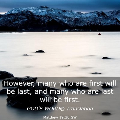 Picture 03 - Matthew 19:30 GW - However, many who are first will be last, and - Bible Verse Picture