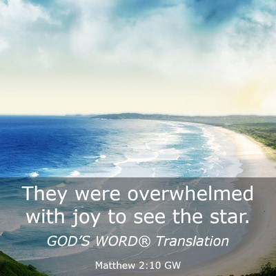 Picture 03 - Matthew 2:10 GW - They were overwhelmed with joy to see the - Bible Verse Picture