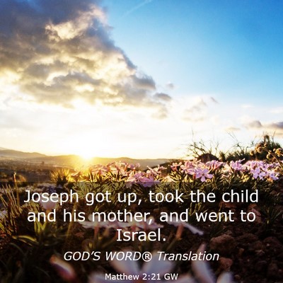 Picture 03 - Matthew 2:21 GW - Joseph got up, took the child and his mother, and - Bible Verse Picture