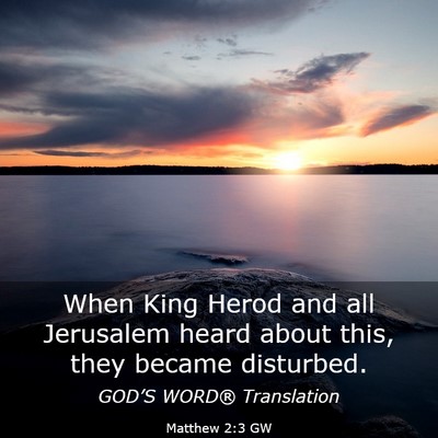 Picture 03 - Matthew 2:3 GW - When King Herod and all Jerusalem heard about - Bible Verse Picture